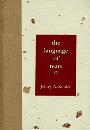 The Language of Tears by Jeffrey A. Kottler