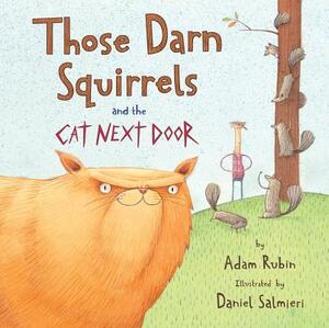 Those Darn Squirrels and the Cat Next Door by Adam Rubin