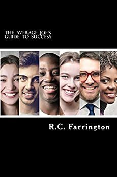 The Average Joe's Guide to Success: The Brilliant Overachievers Will Never See You Coming by R.C. Farrington