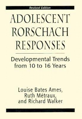 Adolescent Rorschach Responses: Developmental Trends from Ten to Sixteen Years by Louise Bates Ames, Richarc N. Walker, Ruth W. Metraux