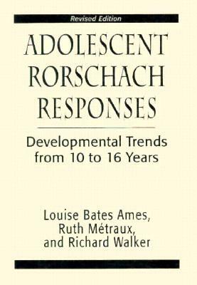 Adolescent Rorschach Responses: Developmental Trends from Ten to Sixteen Years by Ruth W. Metraux, Louise Bates Ames, Richarc N. Walker