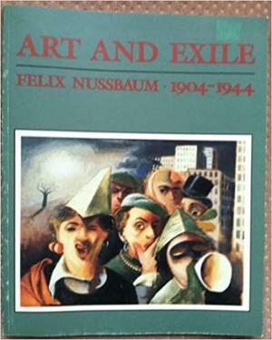 Art and Exile: Felix Nussbaum by Emily D. Bilski