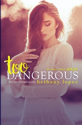 Too Dangerous by Bethany Lopez