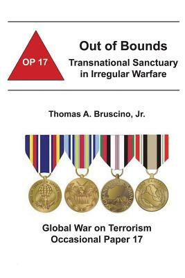 Out of Bounds: Transnational Sanctuary in Irregular Warfare: Global War on Terrorism Occasional Paper 17 by Combat Studies Institute, Jr. Thomas a. Bruscino