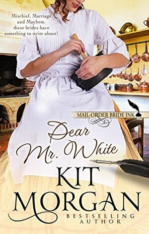 Dear Mr. White by Kit Morgan