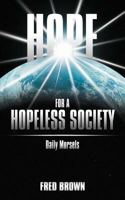 Hope for a Hopeless Society by Fred Brown