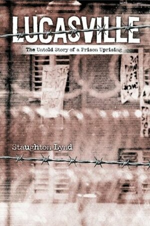 Lucasville: The Untold Story of a Prison Uprising by Staughton Lynd