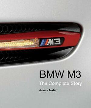 BMW M3: The Complete Story by James Taylor