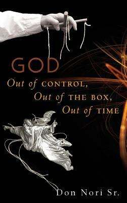 God Out of Control, Out of the Box, Out of Time by Don Nori