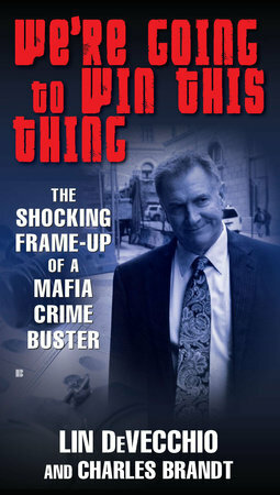 We're Going to Win This Thing: The Shocking Frame-up of a Mafia Crime Buster by Lin DeVecchio, Charles Brandt