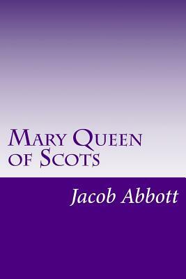 Mary Queen of Scots by Jacob Abbott