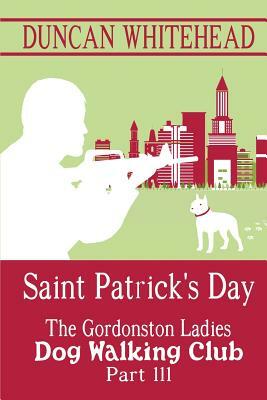 Saint Patrcik's Day - The Gordonston Ladies Dog Walking Club Part III by Duncan Whitehead