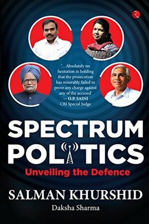 Spectrum Politics: Unveiling the Defence by Sharma Daksha, Salman Khurshid