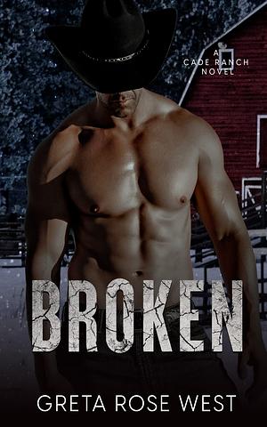 Broken: A Cade Ranch Novel by Greta Rose West