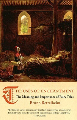 The Uses of Enchantment: The Meaning and Importance of Fairy Tales by Bruno Bettelheim