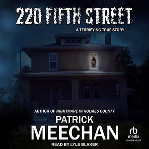 220 Fifth Street: A Terrifying True Story by Patrick Meechan