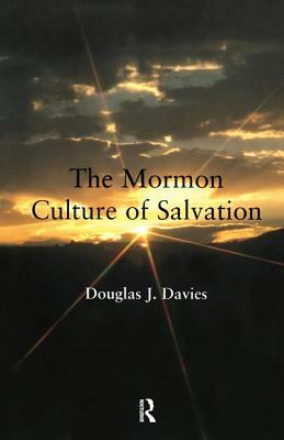 The Mormon Culture of Salvation by Douglas J. Davies