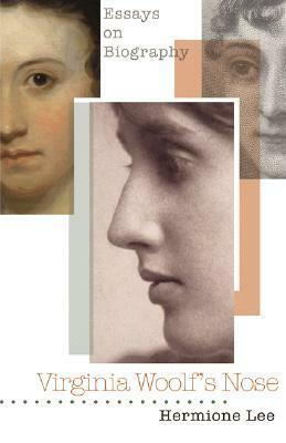 Virginia Woolf's Nose: Essays on Biography by Hermione Lee