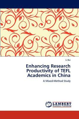 Enhancing Research Productivity of Tefl Academics in China by Li Bai