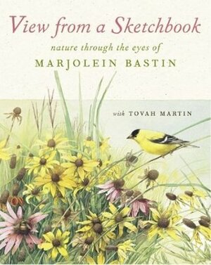 View from a Sketchbook: Nature Through the Eyes of Marjolein Bastin by Marjolein Bastin, Tovah Martin