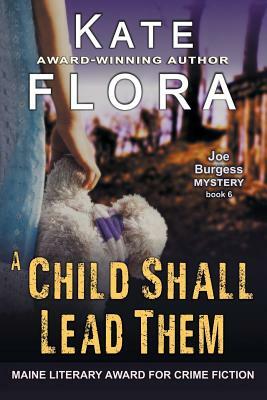 A Child Shall Lead Them (A Joe Burgess Mystery, Book 6) by Kate Flora