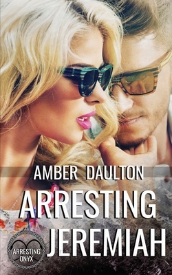 Arresting Jeremiah by Amber Daulton