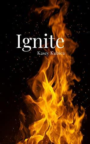 Ignite by Kasey Kubica
