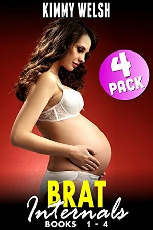 Brat Internals 4 Pack : Books 1 - 4 (First Time Erotica Pregnancy Erotica Age Gap Erotica Bundle Erotica Collection) by Kimmy Welsh