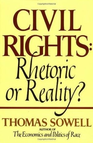 Civil Rights: Rhetoric or Reality by Thomas Sowell