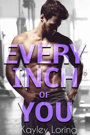 Every Inch of You by Kayley Loring