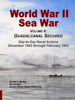 World War II Sea War, Vol 8: Guadalcanal Secured by Don Kindell, Donald A. Bertke, Gordon Smith