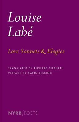 Love Sonnets and Elegies by Richard Sieburth, Louise Labé, Karin Lessing