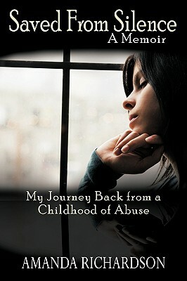 Saved from Silence: My Journey Back from a Childhood of Abuse by Amanda Richardson