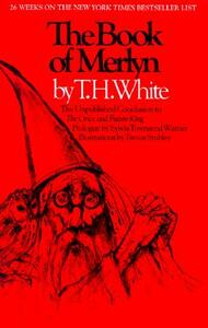 The Book of Merlyn: The Unpublished Conclusion to the Once and Future King by T.H. White