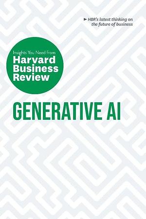 Generative Ai: Insights You Need from Harvard Business Review by Harvard Business Review, Tsedal Neeley, David De Cremer, Prabhakant Sinha, Ethan Mollick