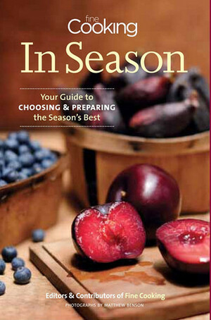 Fine Cooking in Season: Your Guide to Choosing and Preparing the Season's Best by Fine Cooking Magazine