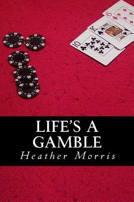 Life's a Gamble: Book 4 of the Colvin Series by Heather Morris