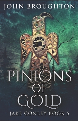 Pinions Of Gold by John Broughton