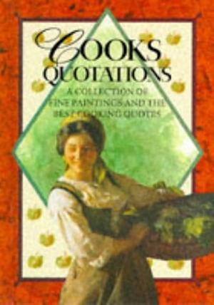 Cooks Quotations: A Collection of Fine Paintings and the Best Cooks' Quotes by Helen Exley