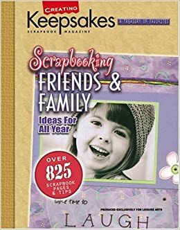 Creating Keepsakes Scrapbooking Friends & Family (Leisure Arts, No. 15930) by Lisa Bearnson