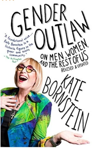 Gender outlaw: On Men, Women and the Rest of Us by Kate Bornstein