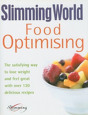 Food Optimising: The Satisfying Way to Lose Weight and Feel Great with Over 120 Delicious Recipes by Slimming World