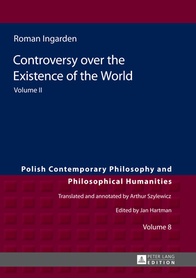 Controversy over the Existence of the World; Volume II by Roman Ingarden