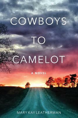 Cowboys to Camelot by Mary Kay Leatherman, Richard Mangus