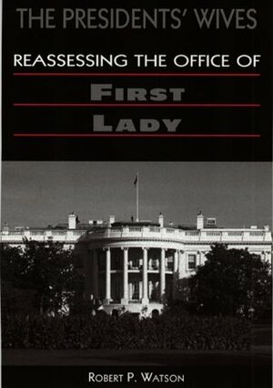 Presidents Wives by Robert P. Watson