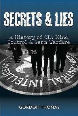 Secrets and Lies: A History of CIA Mind Control and Germ Warfare by Gordon Thomas