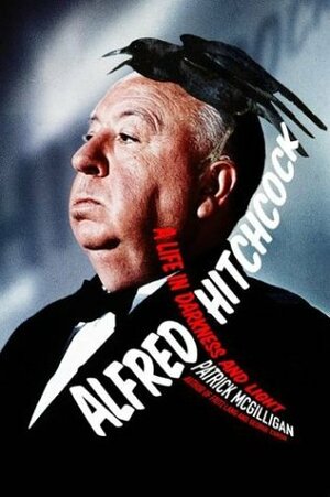 Alfred Hitchcock: A Life in Darkness and Light by Patrick McGilligan
