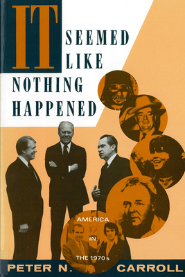 It Seemed Like Nothing Happened: America in the 1970s by Peter N. Carroll