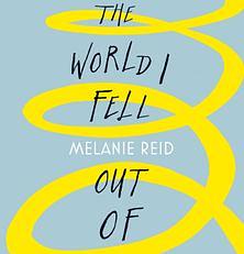 The World I Fell Out Of by Melanie Reid