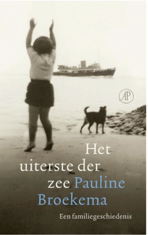 Het uiterste der zee: Een familiegeschiedenis by Pauline Broekema